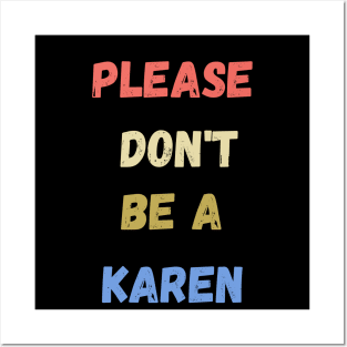 please don't be a karen  , funny karen sayings , karen gift idea Posters and Art